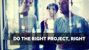 Do the right project right